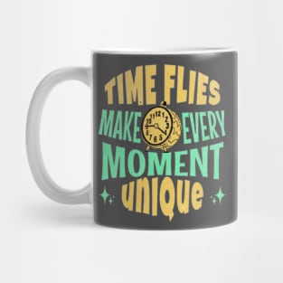 Time flies, every moment is unique Mug